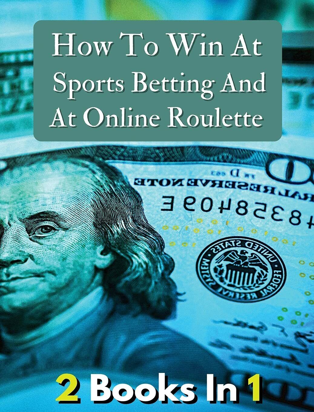 [ 2 Books in 1 ] - How to Win at Sports Betting and at Online Roulette - 2021