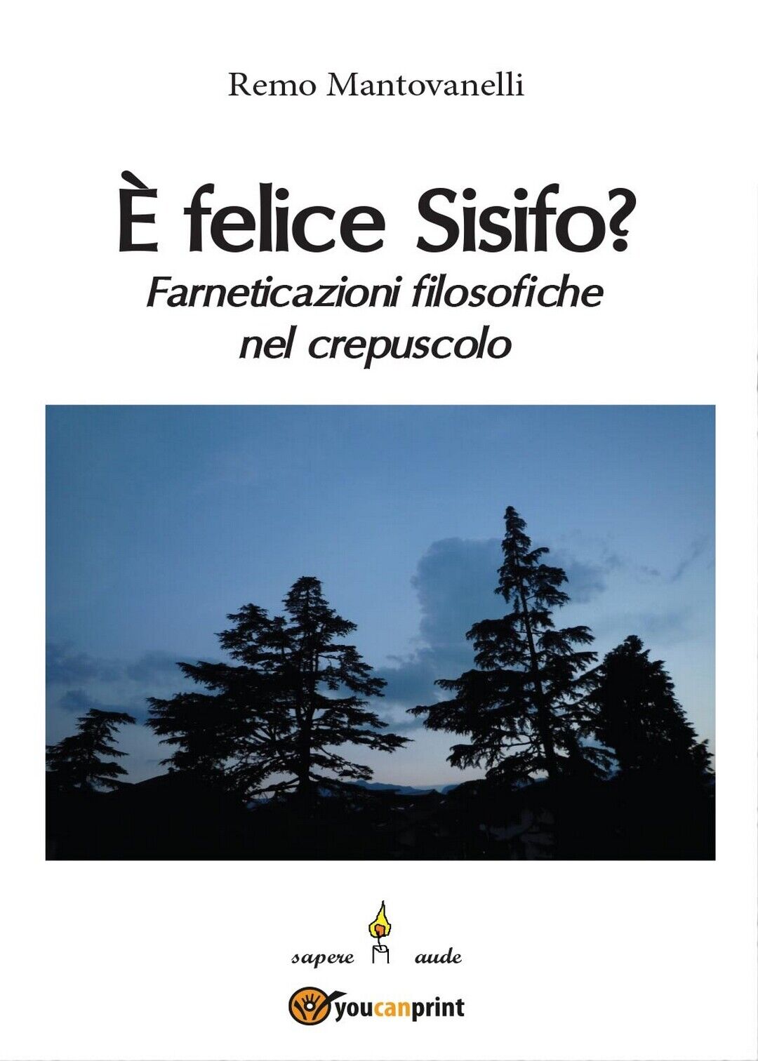 ? felice Sisifo? Farneticazioni filosofiche nel crepuscolo  di Remo Mantovanelli