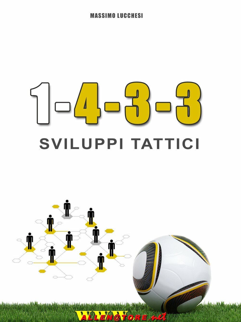 1-4-3-3. Sviluppi tattici - Massimo Lucchesi - WWW.Allenatore.Net, 2015