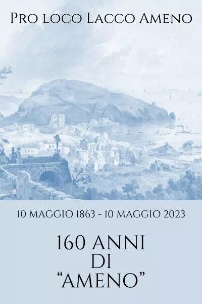 10 maggio 1863 - 10 maggio 2023 160 anni di Ameno di Pro Loco Lacco Ameno, 202