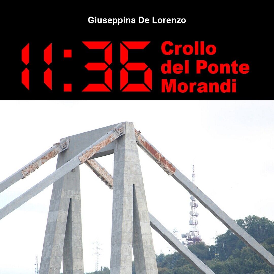 11:36 Crollo del Ponte Morandi  di Giuseppina De Lorenzo,  2021,  Youcanprint