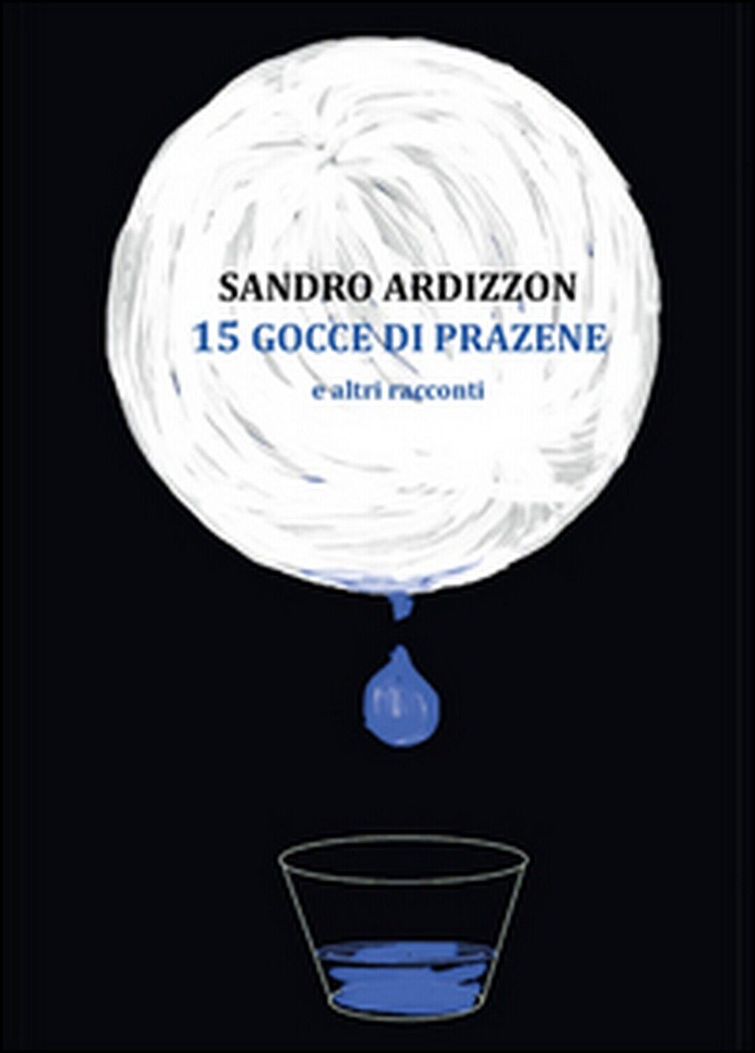 15 gocce di Prazene e altri racconti  di Sandro Ardizzon,  2014,  Youcanprint