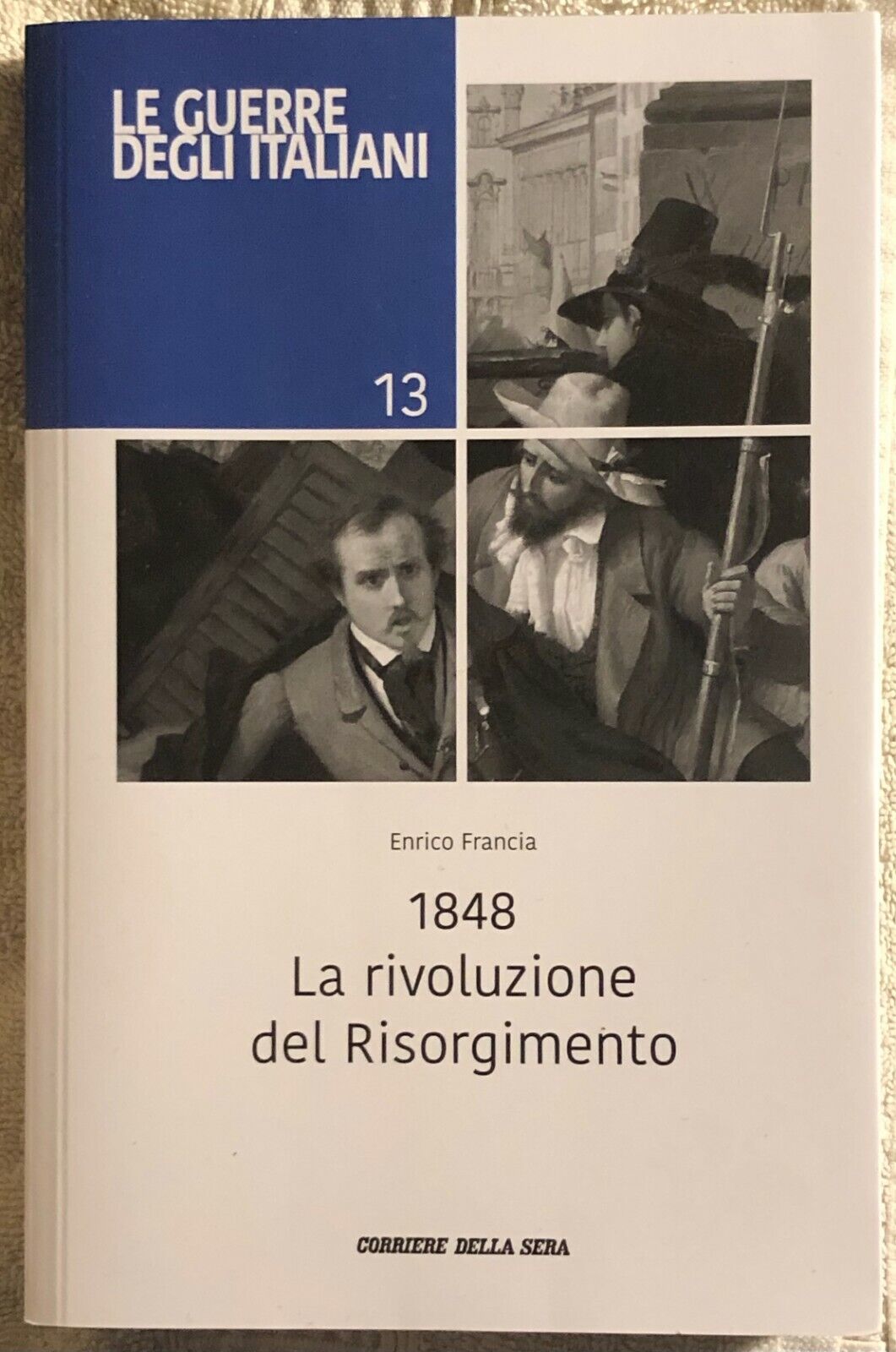 1848 La rivoluzione del Risorgimento Le guerre degli italiani 13 di Enrico Franc