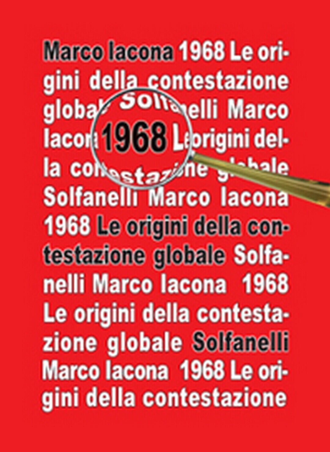 1968 Le origini della contestazione globale  di Marco Iacona,  Solfanelli Edizio