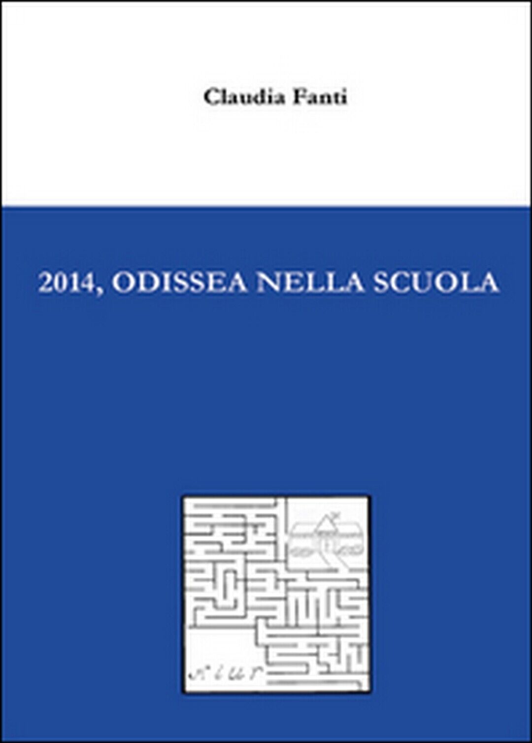 2014, Odissea nella scuola  di Claudia Fanti,  2014,  Youcanprint
