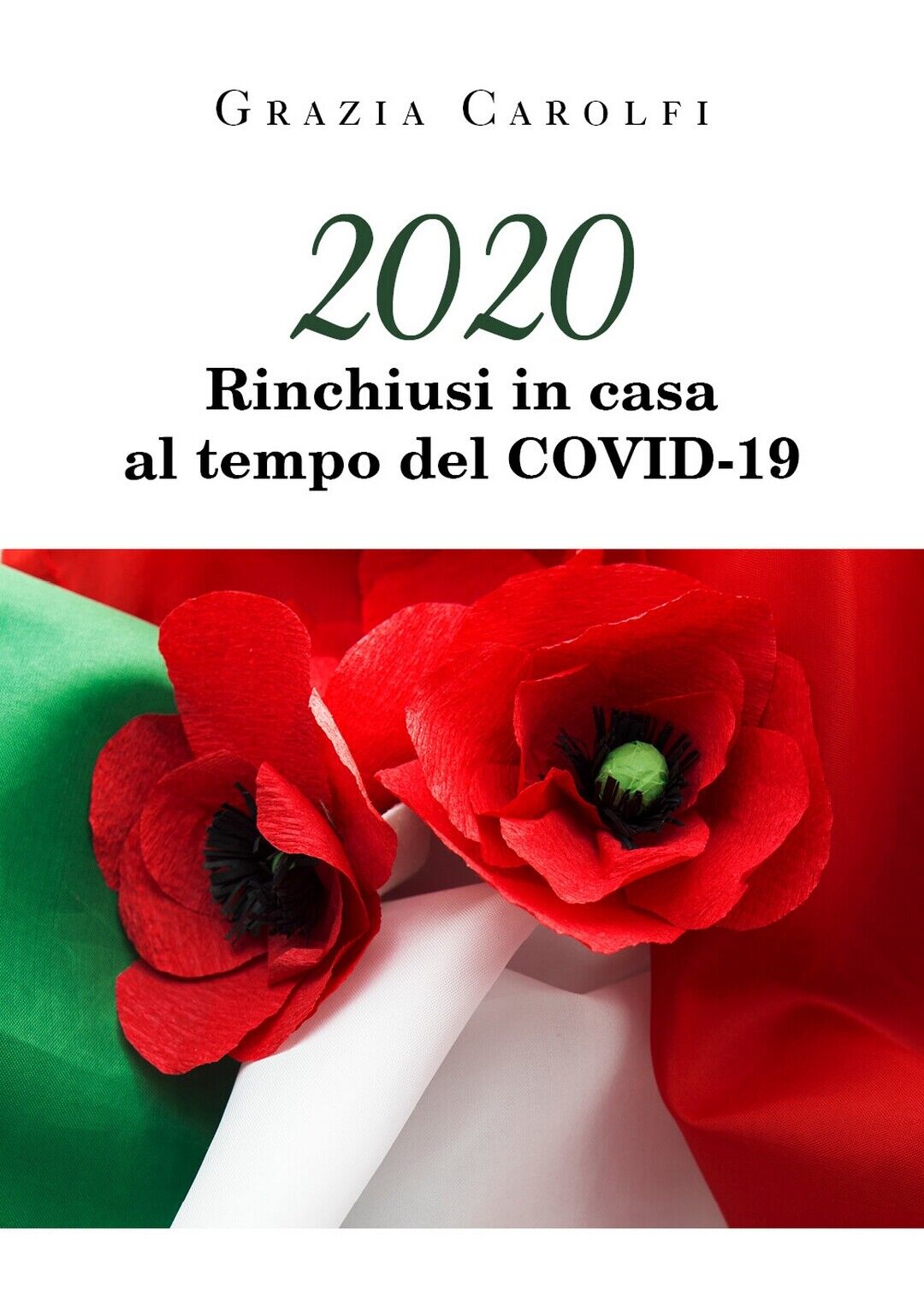 2020 Rinchiusi in casa al tempo del Coid-19, Grazia Carolfi,  2020,  Youcanprin