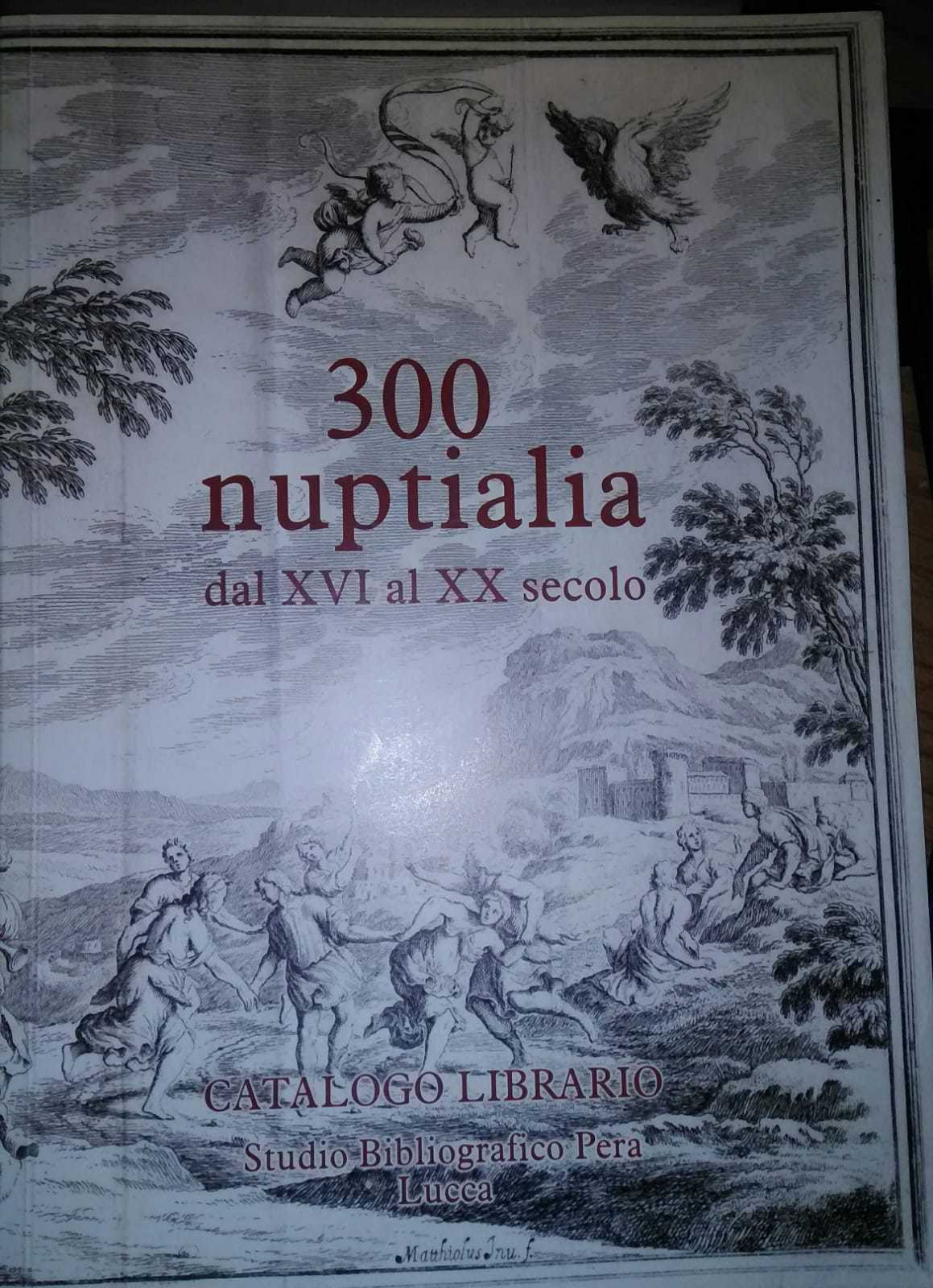 300 nuptialia dal XVI al XX secolo-Catalogo librario-Studio bibliografico Pera-S
