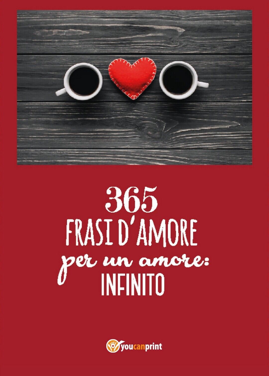 365 frasi per un amore: infinito  di Donato Santoro,  2018,  Youcanprint