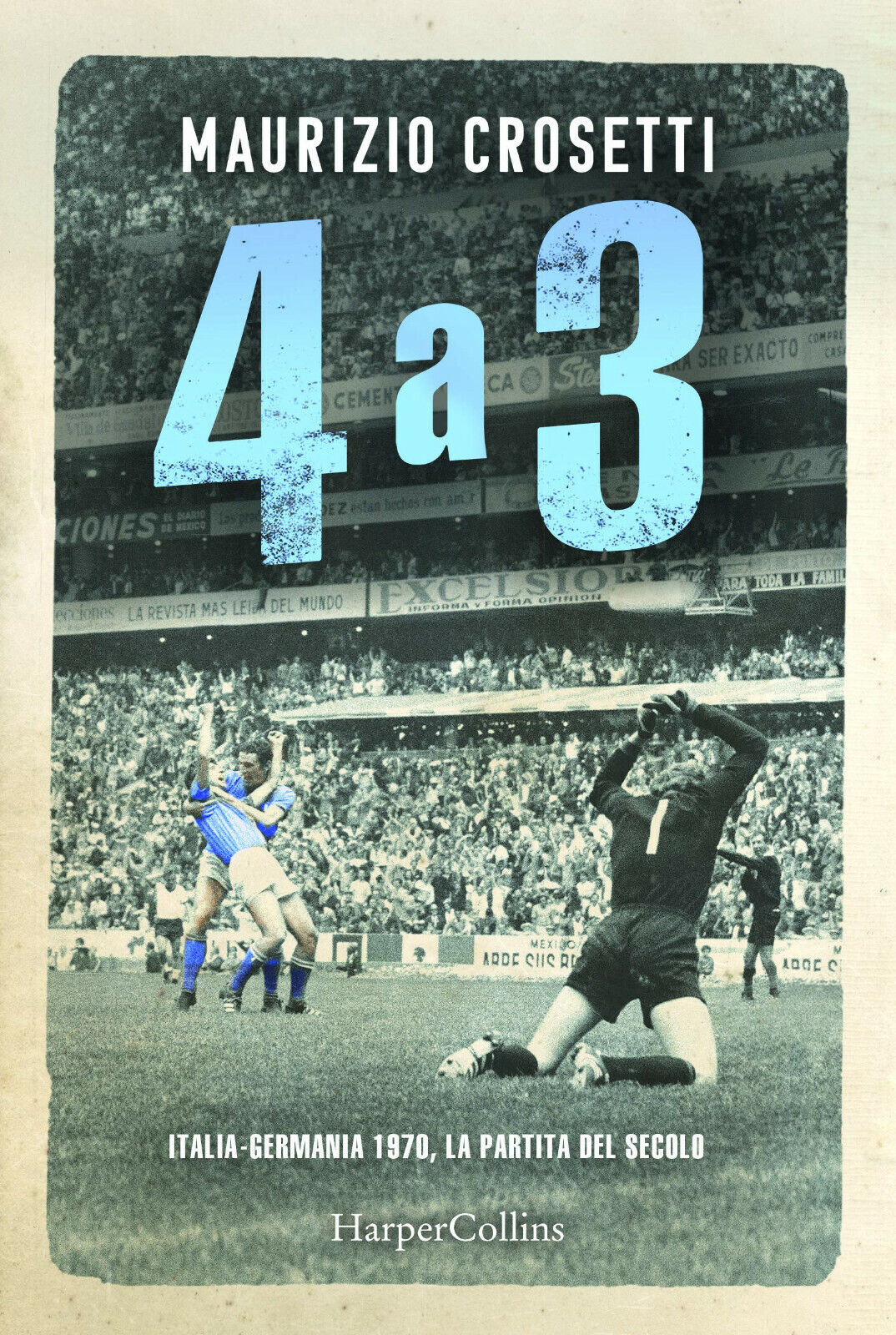 4 a 3. Italia-Germania 1970, la partita del secolo -  Maurizio Crosetti - 2020