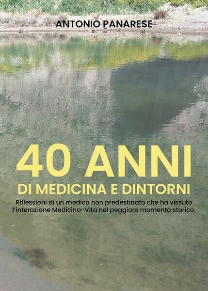 40 anni di Medicina e Dintorni  di Antonio Panarese,  2019,  Youcanprint  - ER