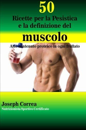 50 Ricette per la Pesistica e la definizione del muscolo - Correa, 2014