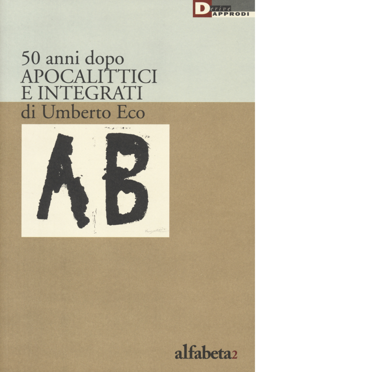 50 anni dopo apocalittici e integrati di Umberto Eco di A. M. Lorusso - 2016