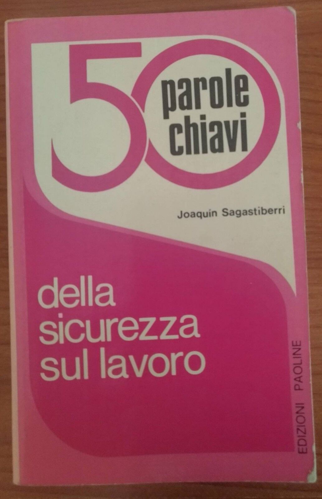 50 parole chiavi della sicurezza sul lavoro-Joaquin Sagastiberri,1976,Paoline- S