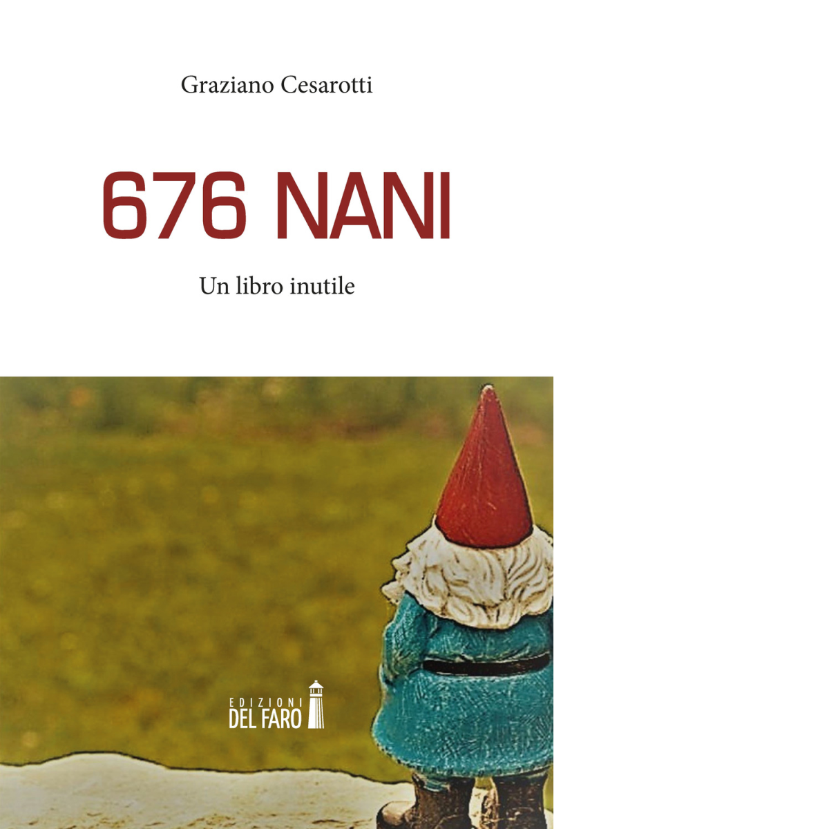  676 nani. Un libro inutile di Cesarotti Graziano - Edizioni Del Faro, 2022