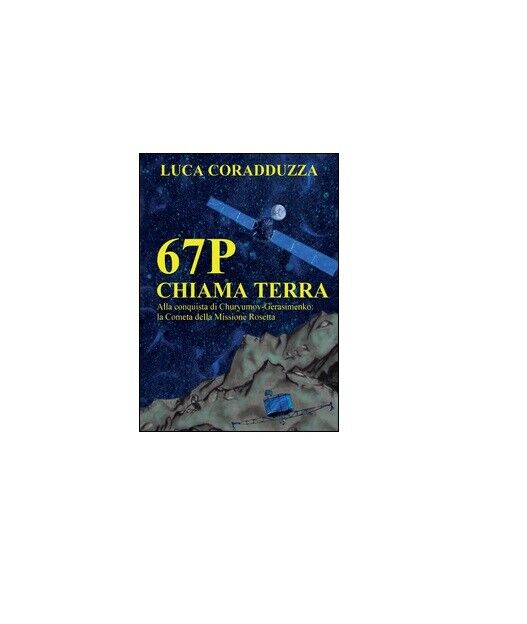 67P chiama Terra - Luca Coradduzza,  2015,  Youcanprint libro usato