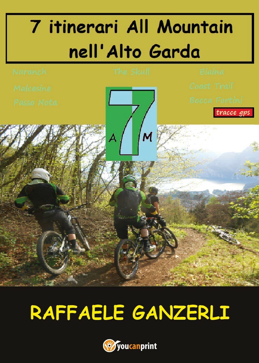 7 Itinerari All Mountain nelL' Alto Garda - Raffaele Ganzerli,  2017,  Youcanpri