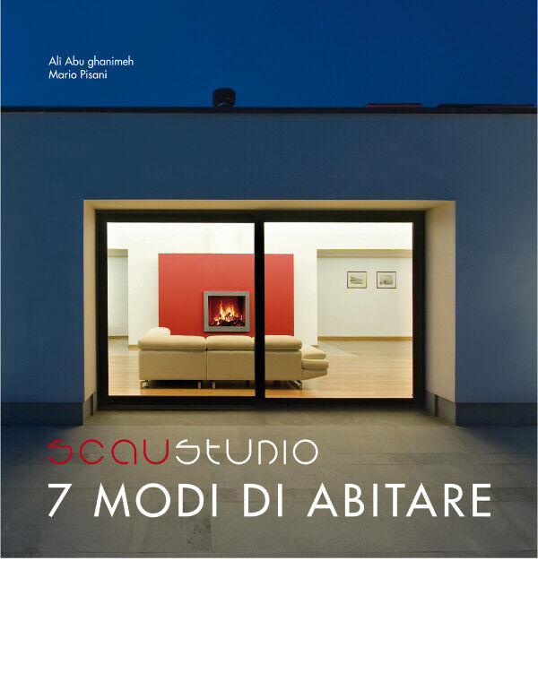 7 MODI DI ABITARE  di Studio Scau,  2020,  Edizioni La Rocca