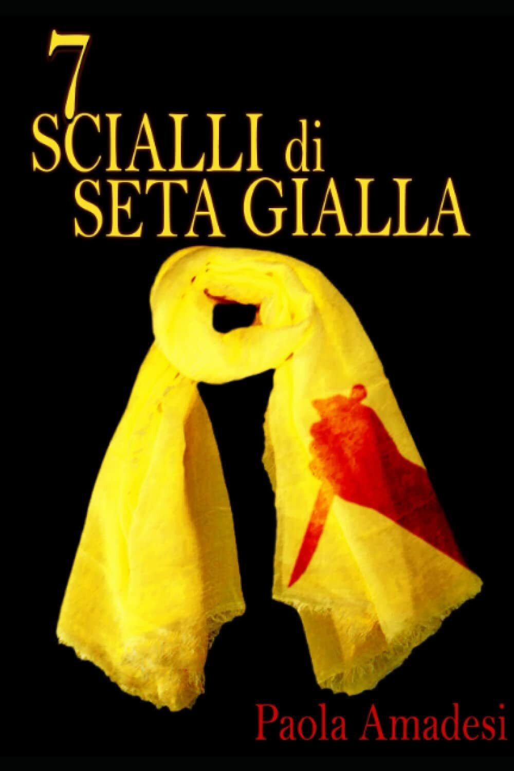 7 Scialli di seta gialla di Paola Amadesi,  2022,  Indipendently Published