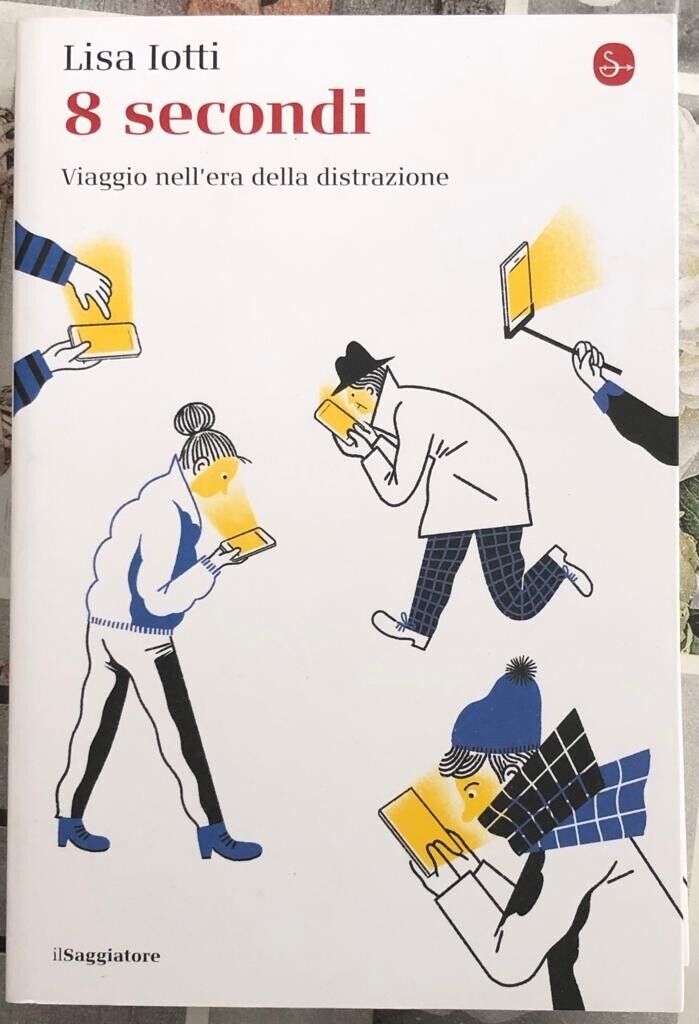 8 secondi. Viaggio nelL'era della distrazione di Lisa Iotti, 2020, Il Saggiat