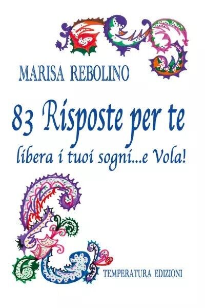 83 Risposte per te di Marisa Rebolino, 2022, Temperatura Edizioni
