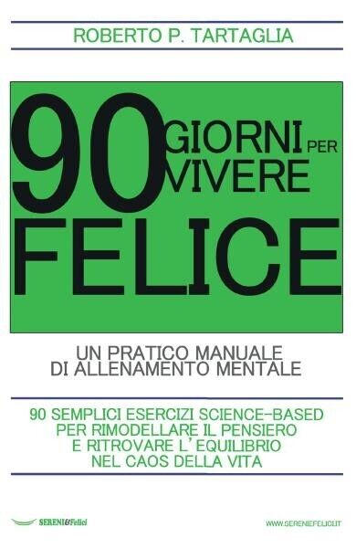  90 Giorni per vivere felice. Un pratico manuale di allenamento mentale di Robe