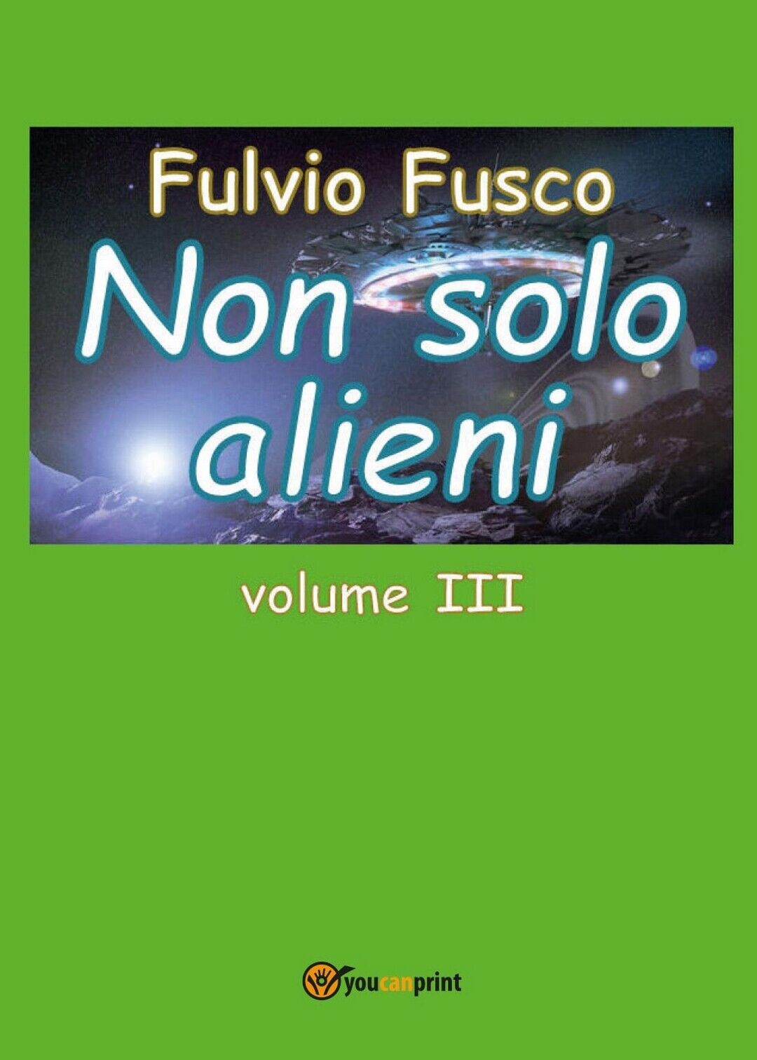9788892633766Non solo alieni - vol. III  di Fulvio Fusco,  2016,  Youcanprint