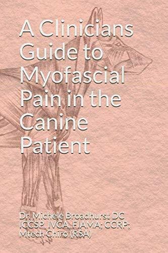 A Clinicians Guide to Myofascial Pain in the Canine Patient di Dr. Michele Broad
