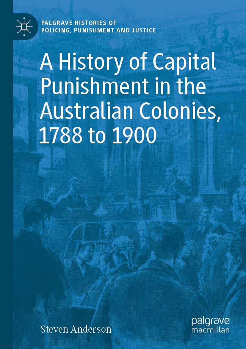 A History Of Capital Punishment In The Australian Colonies, 1788 To 1900 - 2021