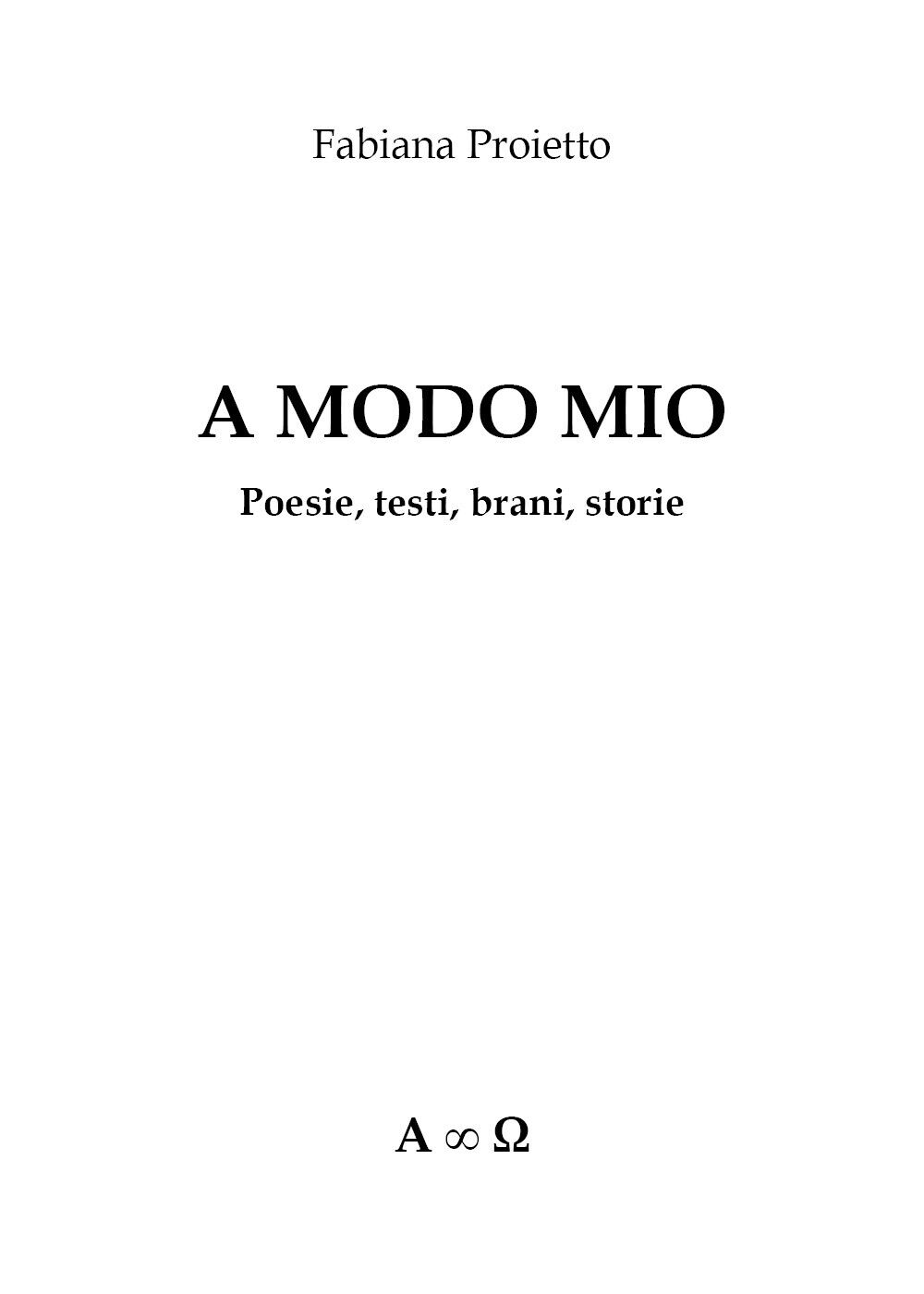 A Modo Mio Poesie,testi,brani,storie  di Fabiana Proietto,  2019 - ER
