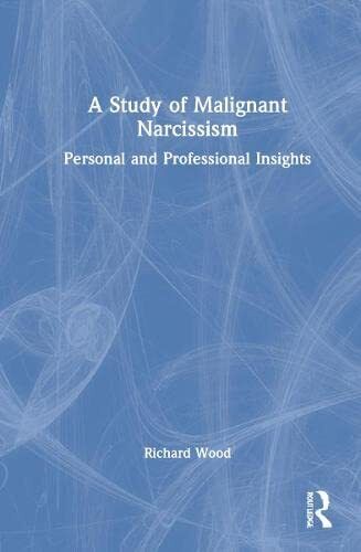 A Study of Malignant Narcissism - Richard Wood - Routledge, 2022