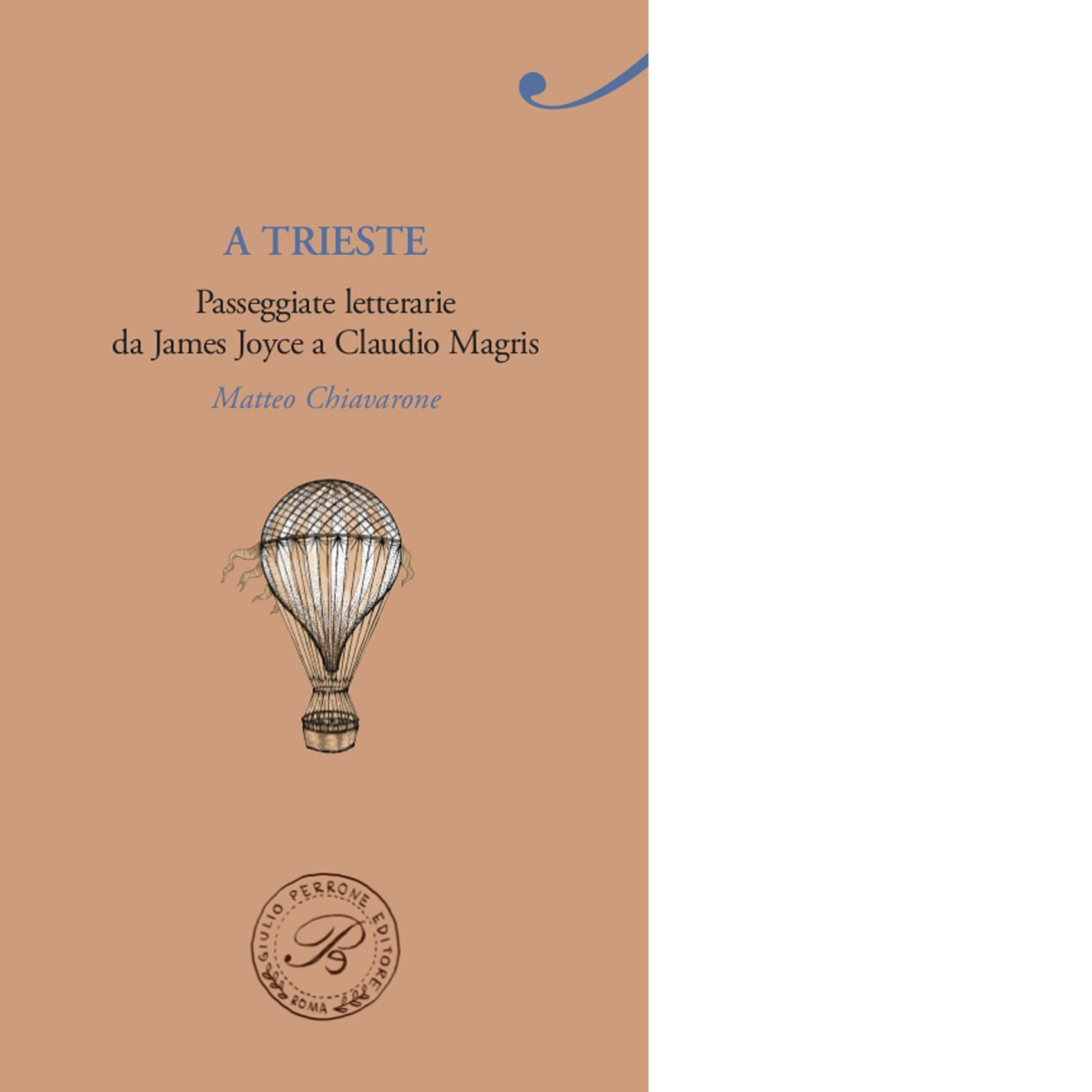 A Trieste. Passeggiate letterarie da James Joyce a Claudio Magris - Perrone,2015