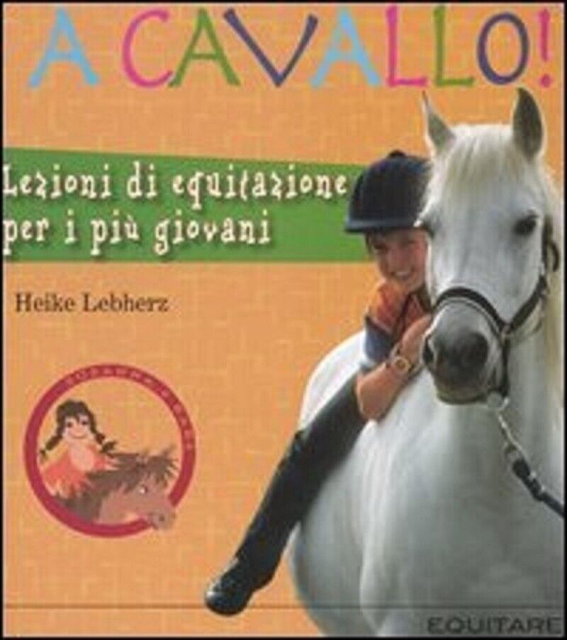 A cavallo! Lezioni di equitazione per i pi? giovani - Heike Lebherz - 2008