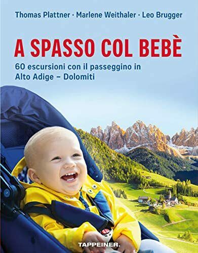 A spasso col beb?. 60 escursioni con il passeggino in Alto Adige?Dolomiti - 2022