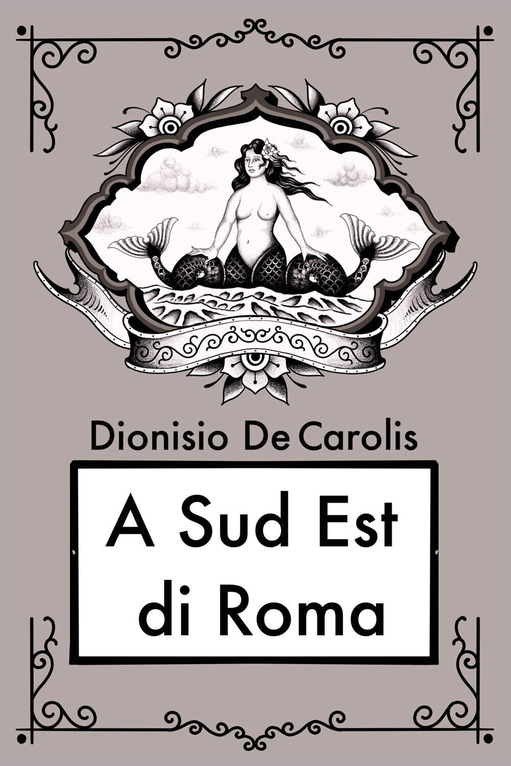 A sud est di Roma di Dionisio De Carolis,  2021,  Youcanprint