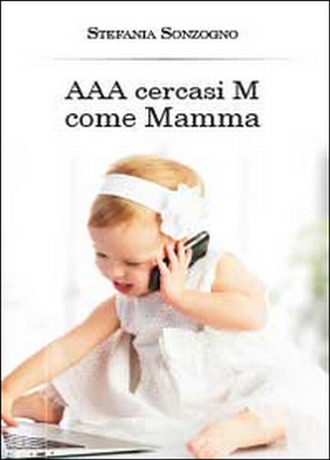 AAA cercasi M come mamma  di Stefania Sonzogno,  2014,  Youcanprint