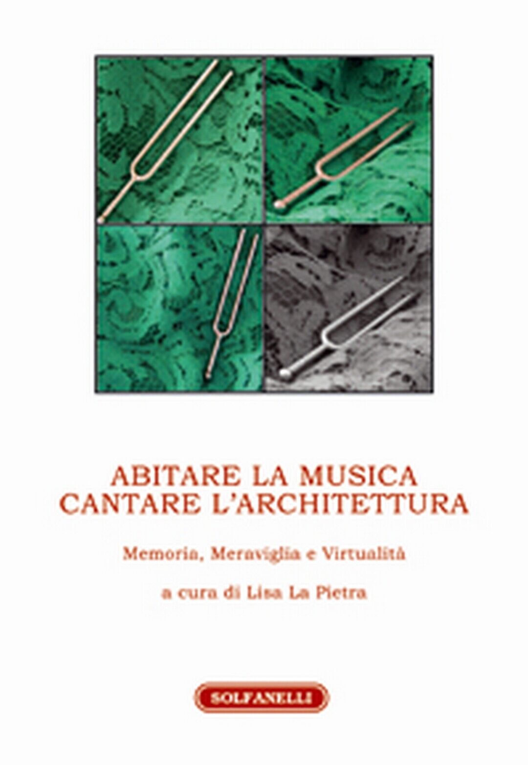 ABITARE LA MUSICA CANTARE L'ARCHITETTURA, Lisa La Pietra (a Cura),  Solfanelli