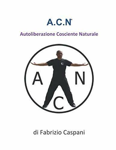 A.C.N.: Autoliberazione Cosciente Naturale di Fabrizio Caspani,  2020,  Indipend
