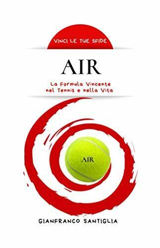 AIR: La Formula Vincente nel Tennis e nella Vita - Gianfranco Santiglia, 2019