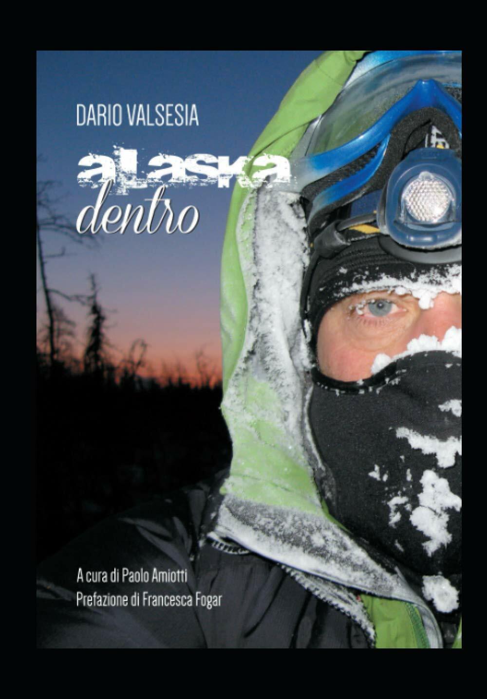 ALASKA DENTRO - Dario Valsesia - Passione Scrittore selfpublishing, 2021