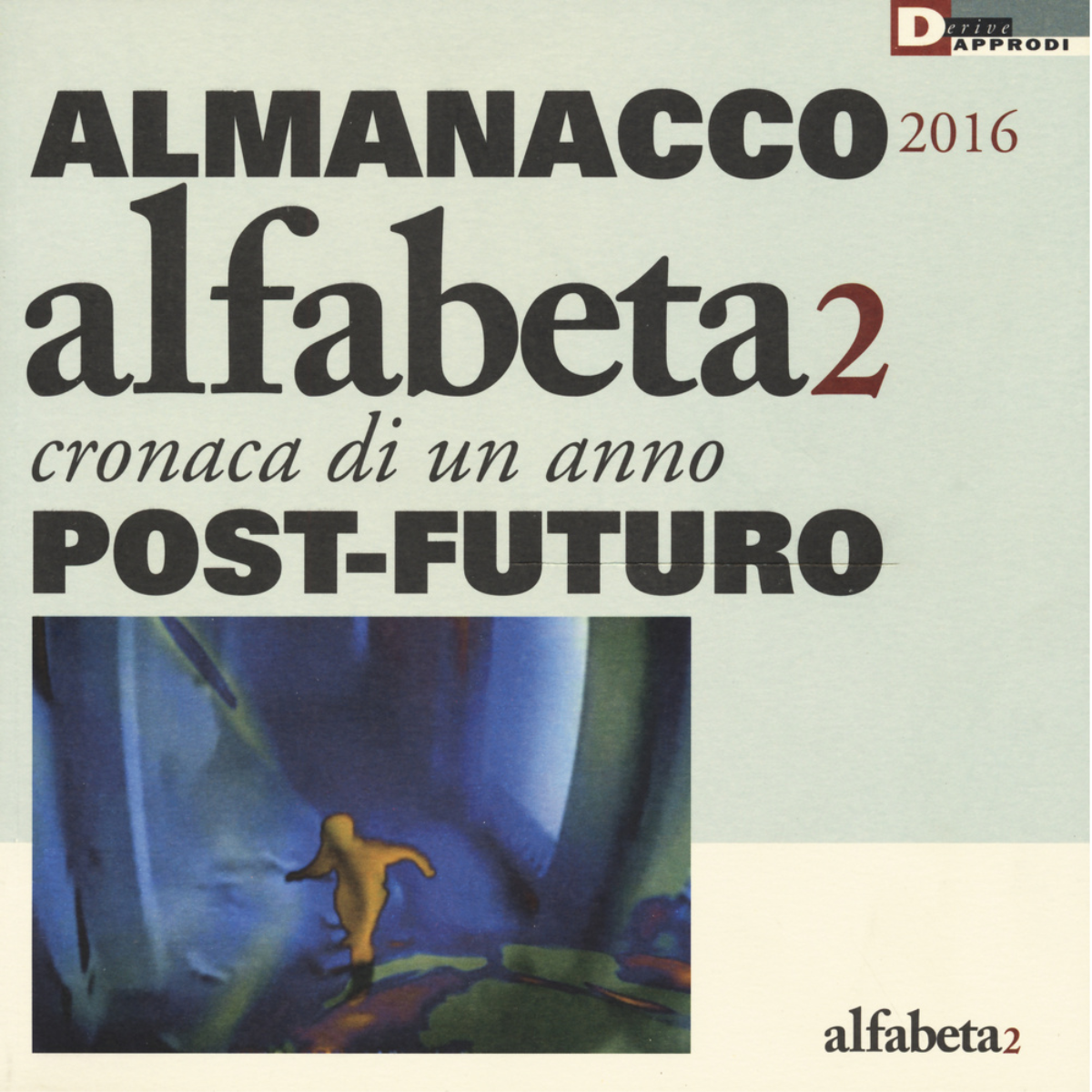 ALFABETA 2 - ALMANACCO 2016 - AA.VV. - DeriveApprodi editore, 2016
