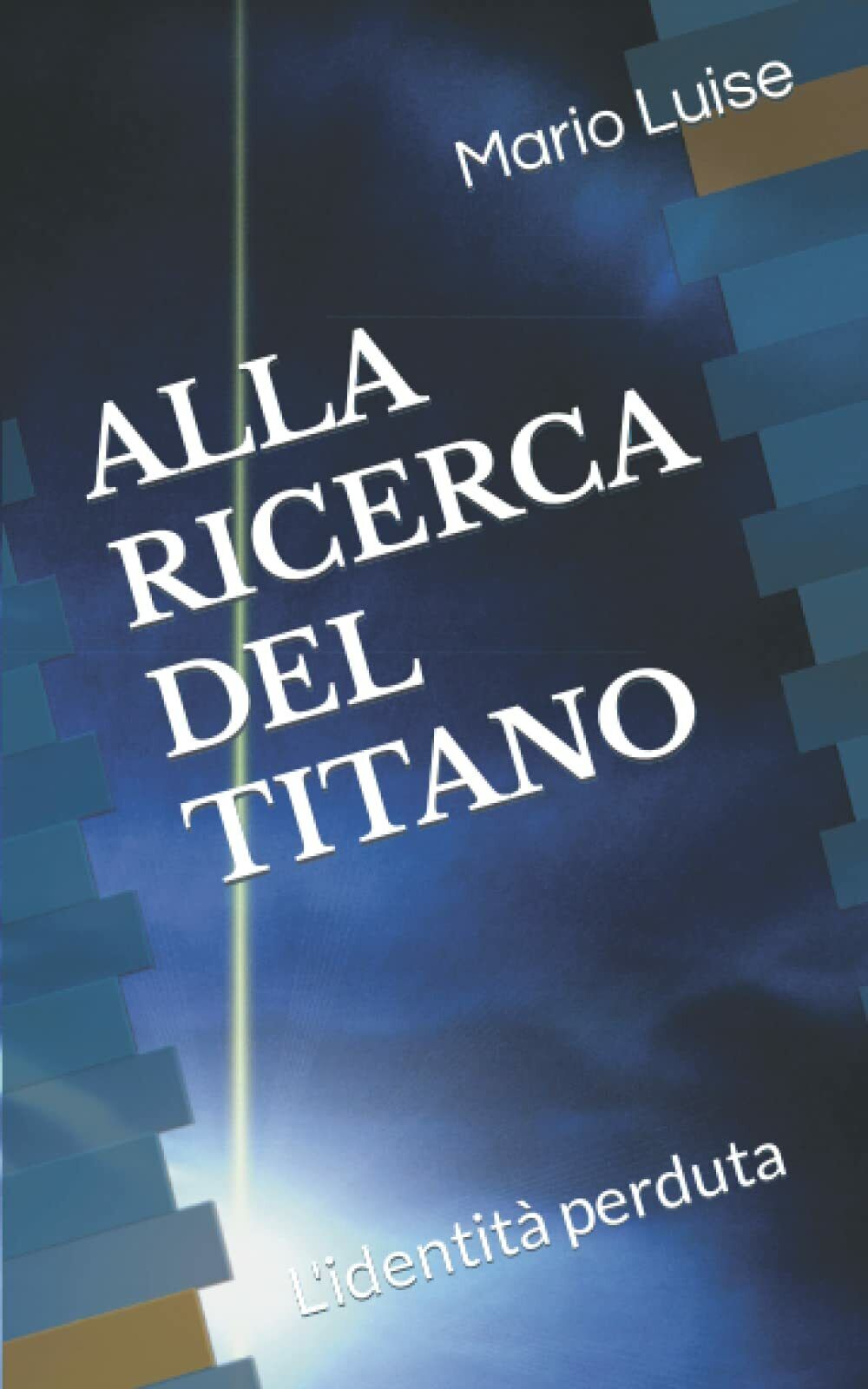 ALLA RICERCA DEL TITANO: L'identit? perduta di Mario Luise,  2021,  Indipendent