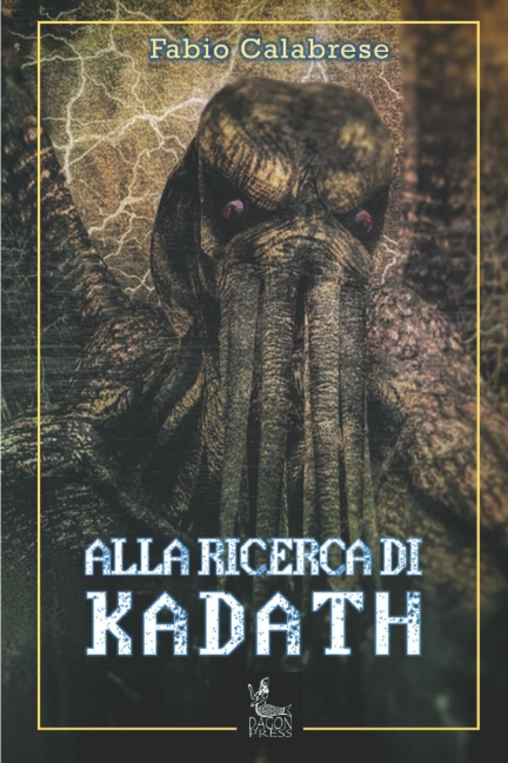ALLA RICERCA DI KADATH di Fabio Calabrese,  2022,  Indipendently Published