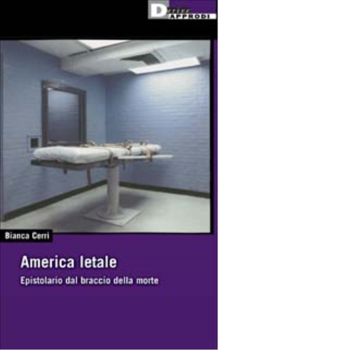 AMERICA LETALE. di BIANCA CERRI - DeriveApprodi editore, 2002