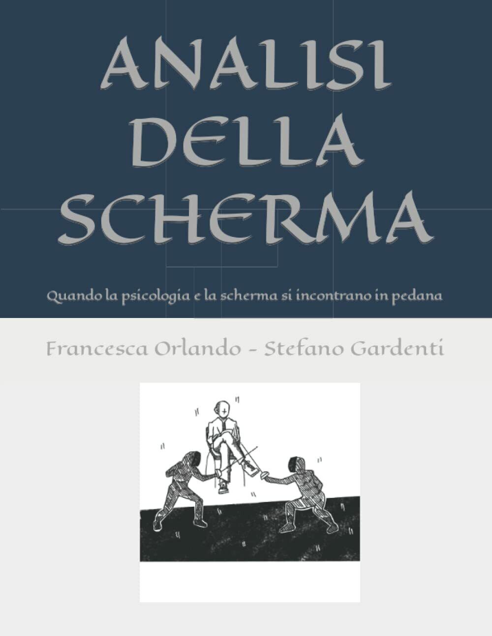 ANALISI DELLA SCHERMA - Francesca Orlando , Stefano Gardenti  - 2021