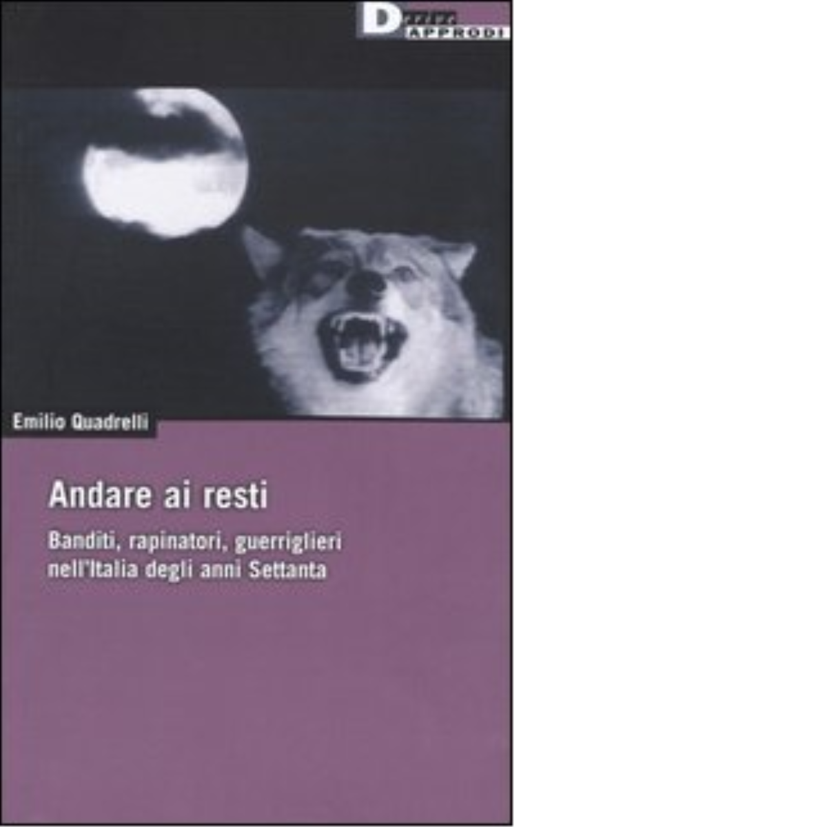 ANDARE AI RESTI di EMILIO QUADRELLI - DeriveApprodi editore, 2004