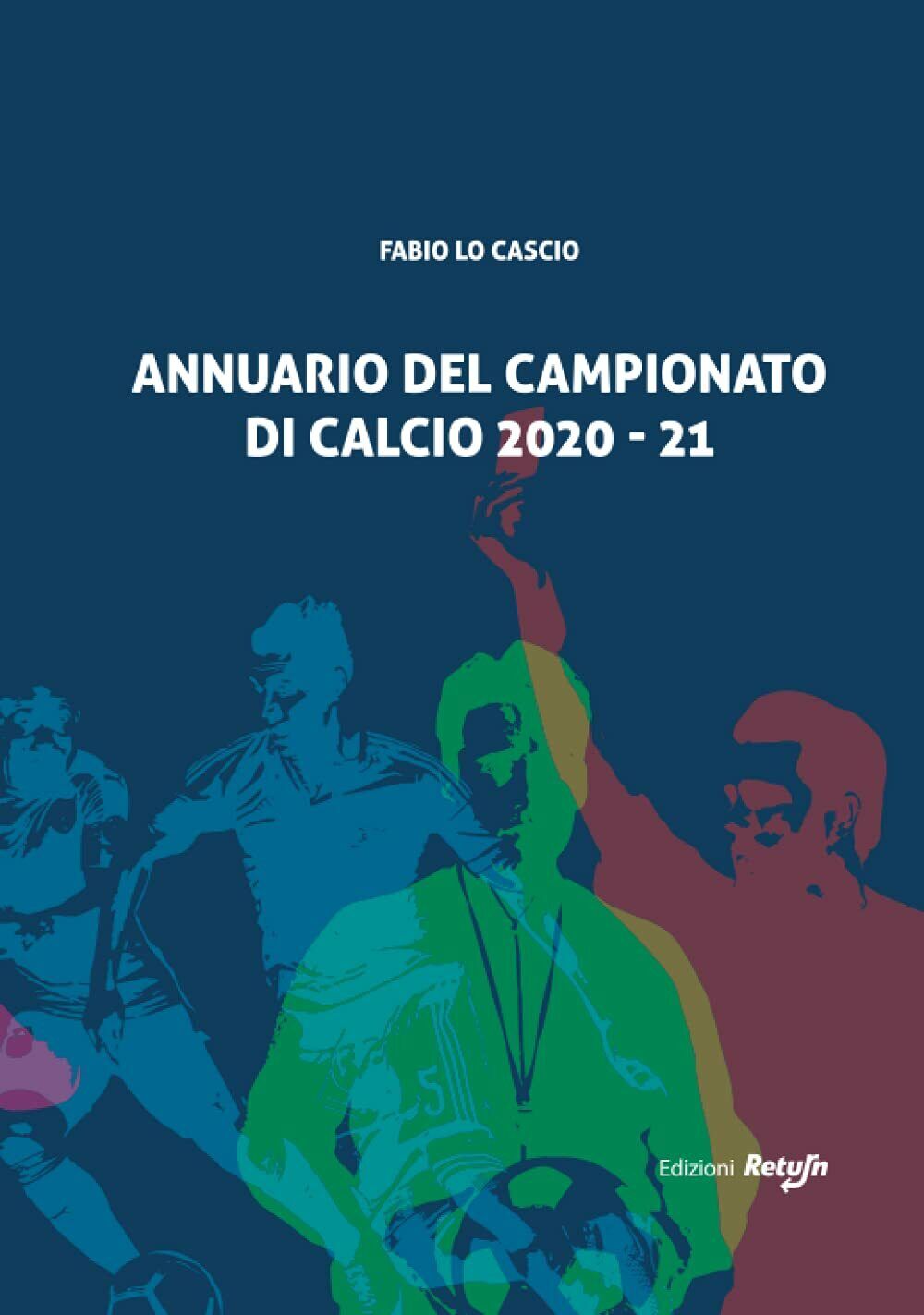 ANNUARIO DEL CAMPIONATO DI CALCIO 2020-21- Fabio Lo Cascio - Return, 2021