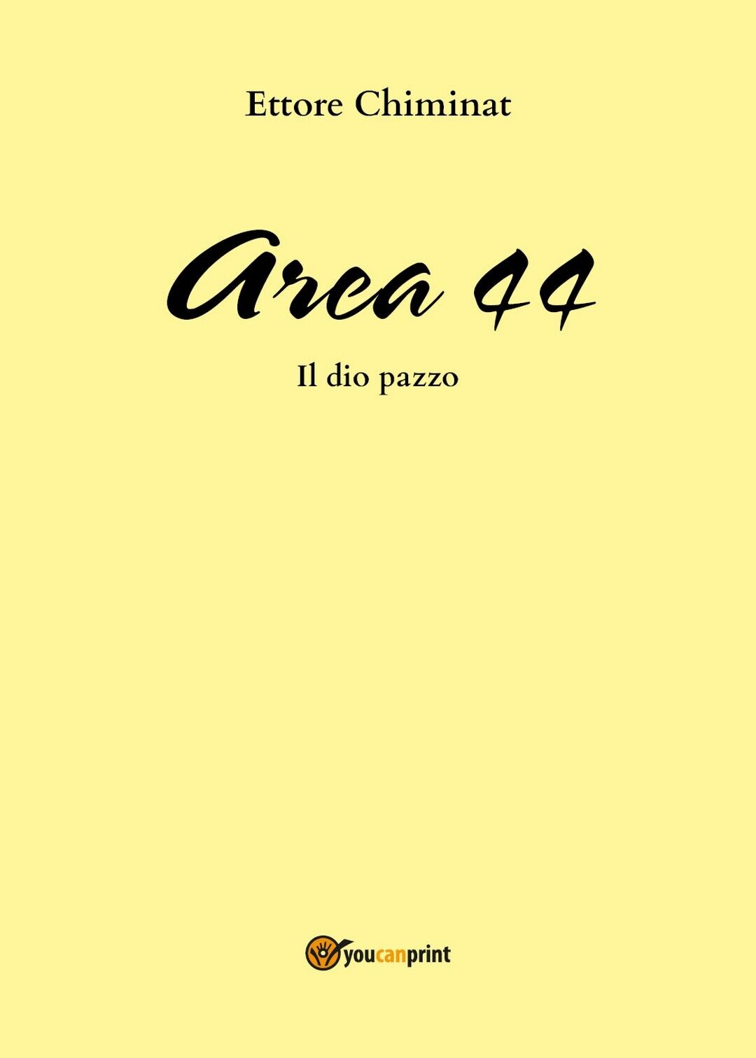 AREA 44/ Il dio pazzo  di Ettore Chiminat,  2018,  Youcanprint