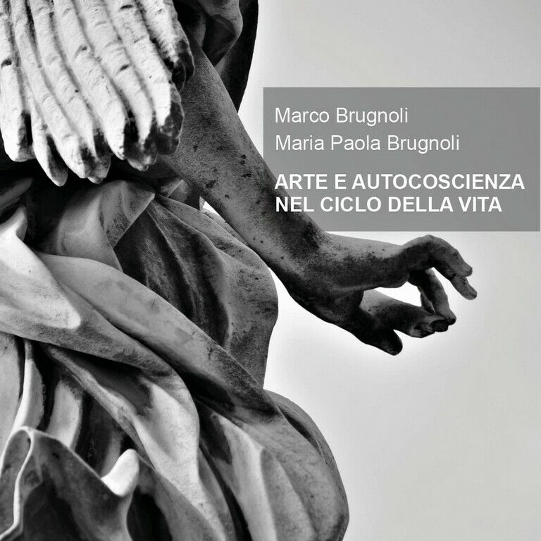 ARTE E AUTOCOSCIENZA NEL CICLO DELLA VITA  di Marco Brugnoli, Maria Paola Brugno