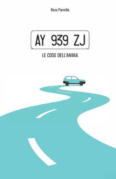 AY 939 ZJ: Le cose delL'anima di Rosa Parrella,  2022,  Youcanprint
