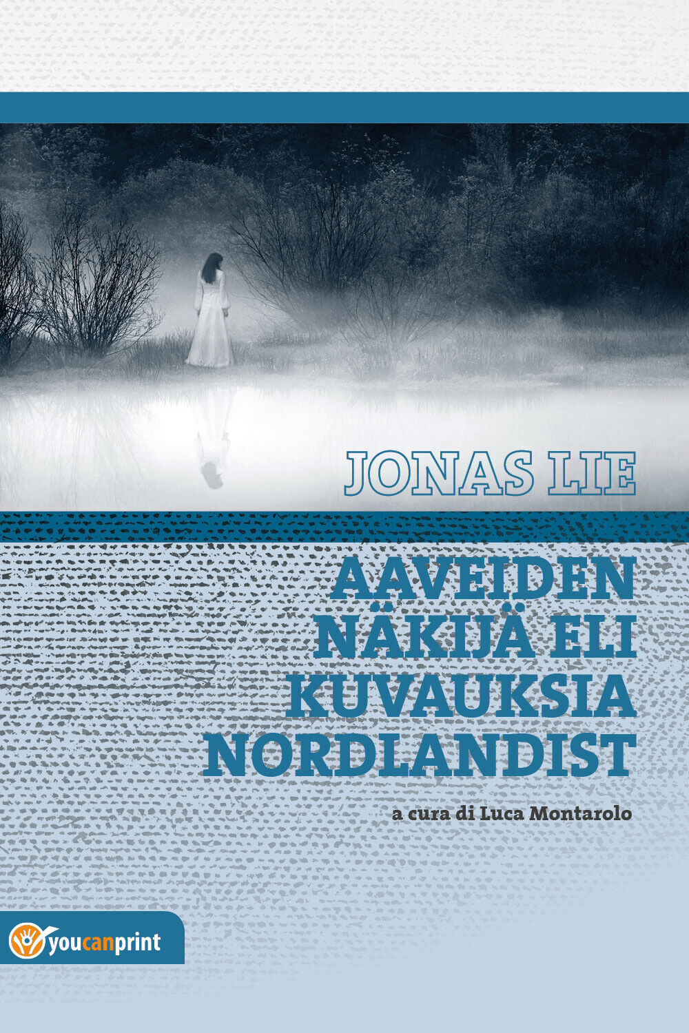 Aaveiden n?kij? eli Kuvauksia Nordlandist - Jonas Lie, L. Montarolo,  2018